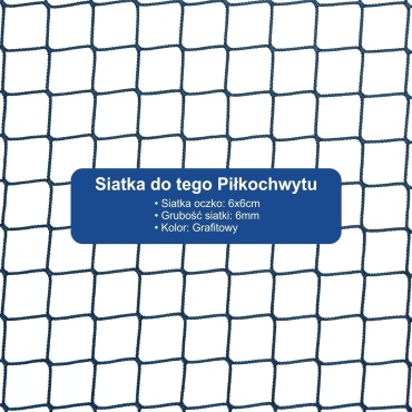 Piłkochwyt 6m wysokości   Siatka oczko 6x6cm   Grubość siatki 4mm
